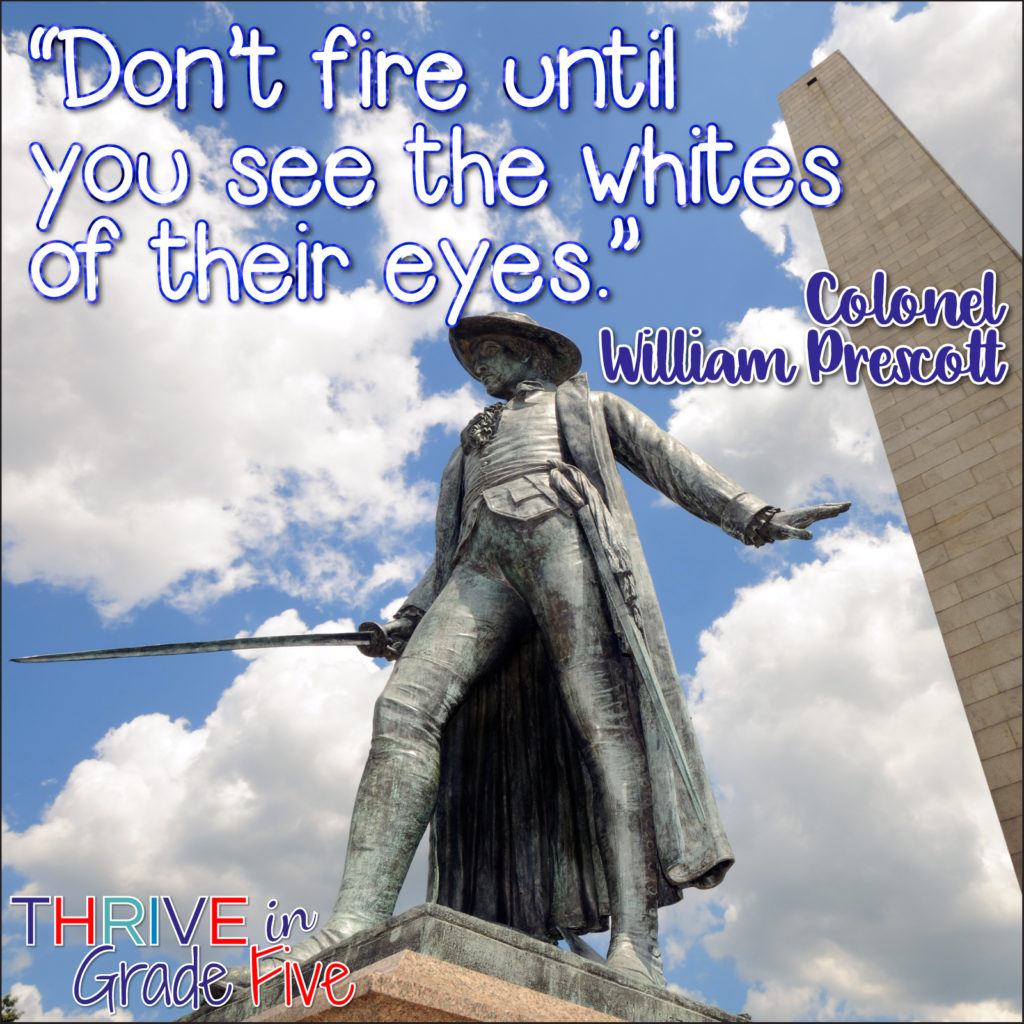 Don't fire until you see the whites of their eyes. William Prescott Quote
