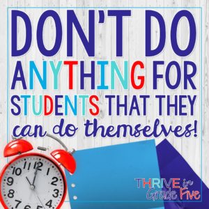 Don't do anything for students that they can do themselves!