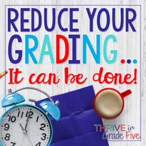 Reduce your grading... It can be done!