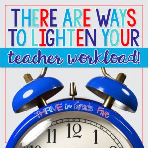 There are ways to lighten your teacher workload!