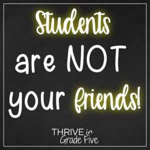 Students are not your friends!