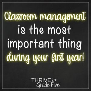 Classroom management is the most important thing during your first year!