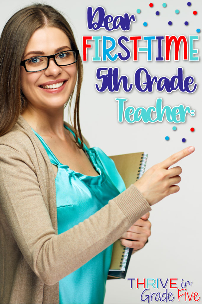 Dear First-Time 5th Grade Teacher: - Thrive in Grade Five