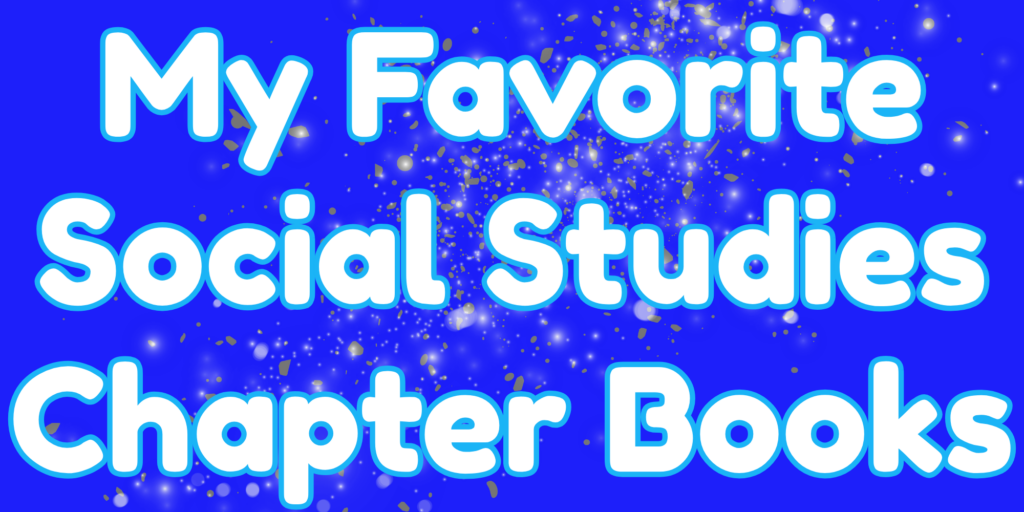 My Favorite Social Studies Chapter Books