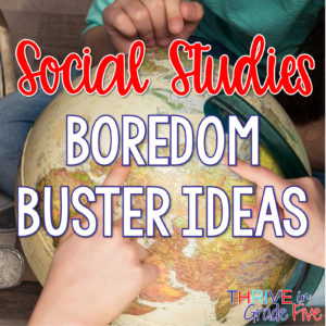 Social Studies Class Boredom Buster Ideas