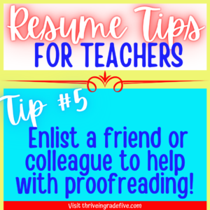 Resume Tips for Teachers: Ask a friend or colleague to help proofread!