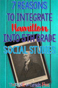 Reasons you SHOULD integrate the Hamilton Musical into Social Studies Class