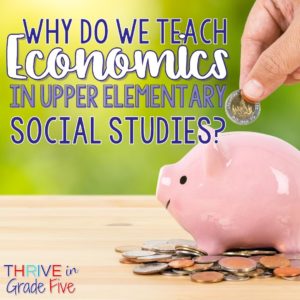 Why do we teach economics in upper elementary social studies?