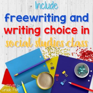 Include freewriting and writing choice in social studies class!