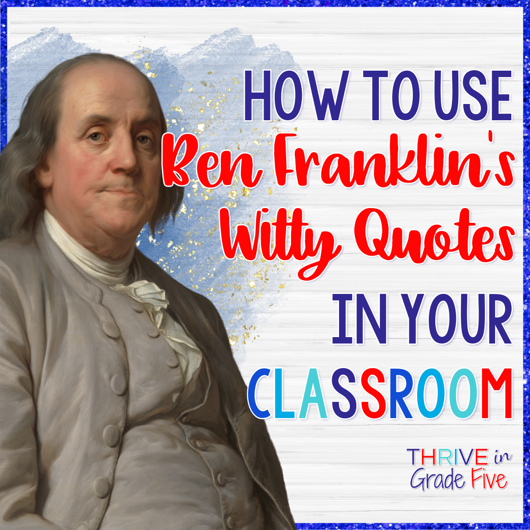 how-to-use-ben-franklin-s-witty-quotes-in-your-classroom-thrive-in