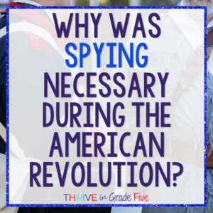Why was spying necessary during the American Revolution?