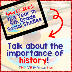 Talk about the importance of history in your 5th grade social studies class