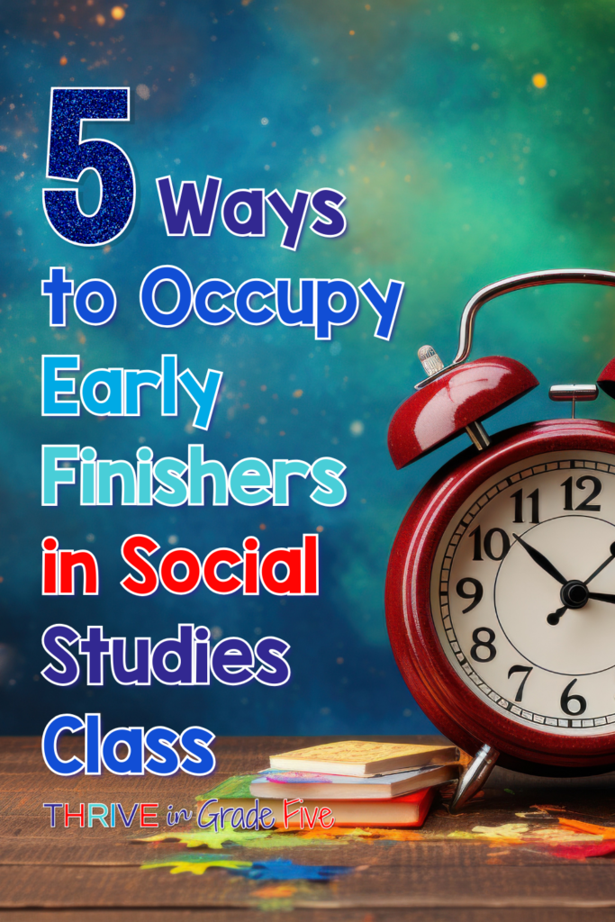 When students finish social studies work early, have some activities for them.
