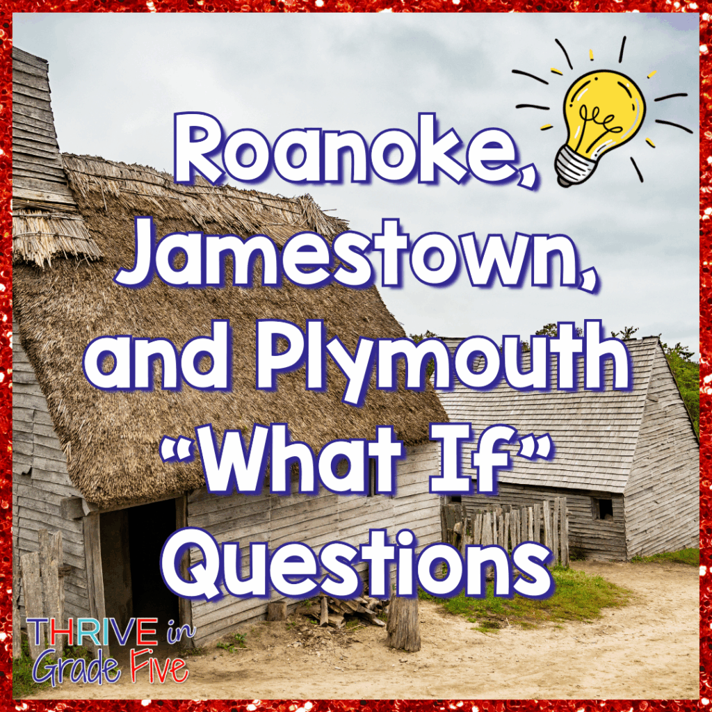 Early Settlement, Roanoke, Jamestown Plymouth "What If" Questions