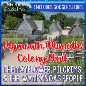 Plymouth (Plimoth) Colony Unit: The Mayflower, Pilgrims, Wampanoag People